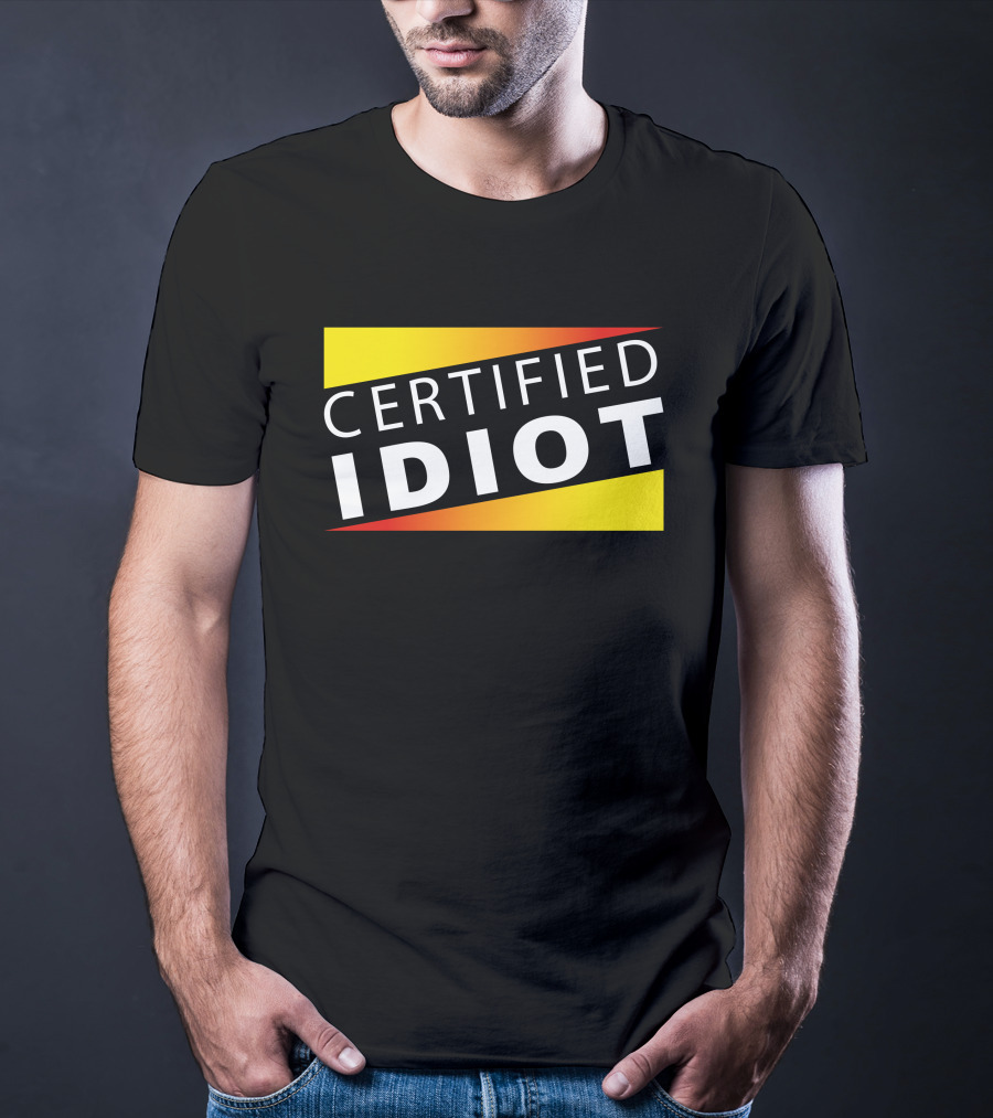 Certified Idiot Bold Statement With Gradient Yellow And Red Banner T-Shirt