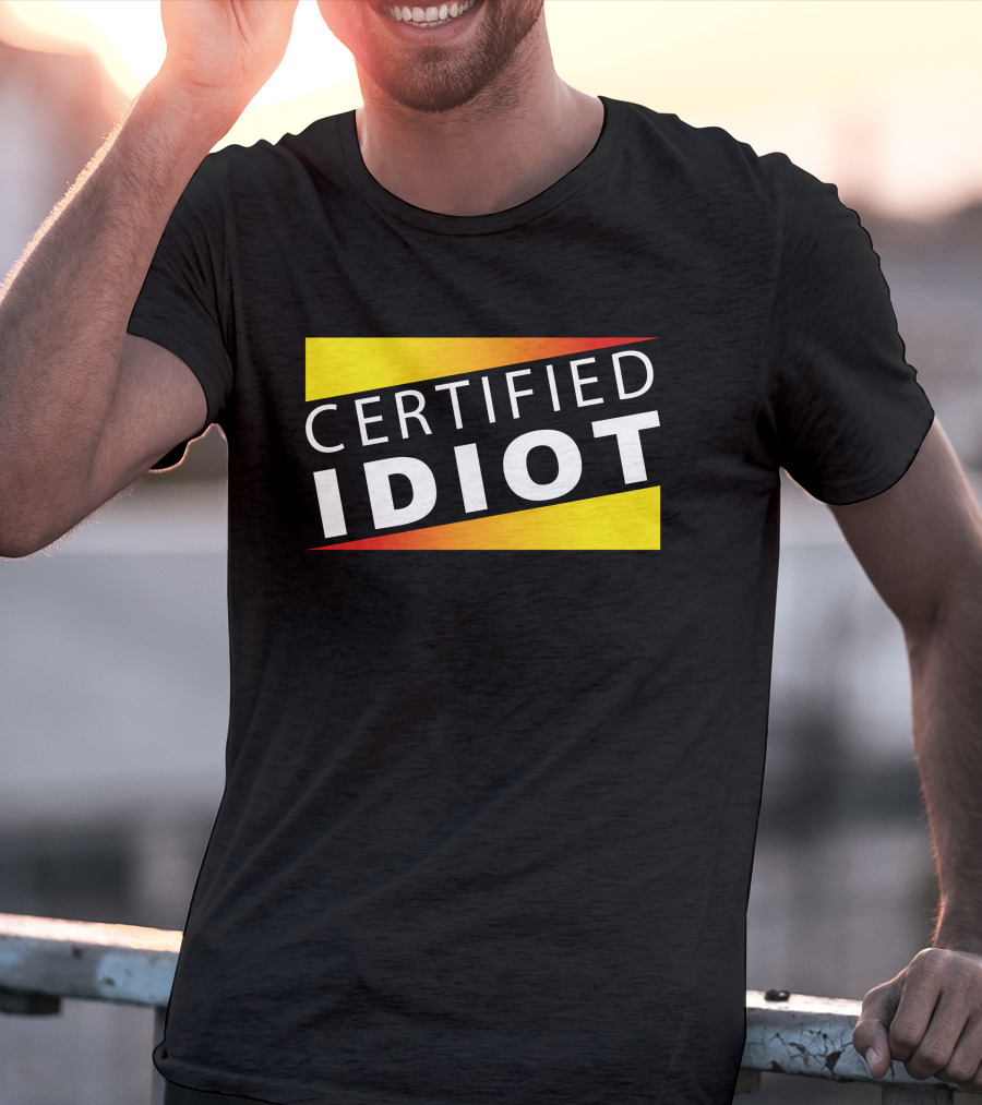 Certified Idiot Bold Statement With Gradient Yellow And Red Banner T-Shirt