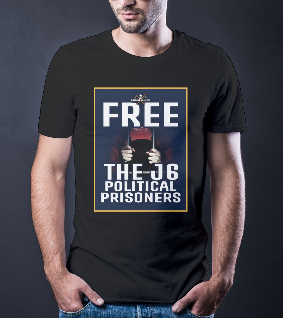 FREE The Patriot Hammer J6 Political Prisoners Make America Great Again T-Shirt
