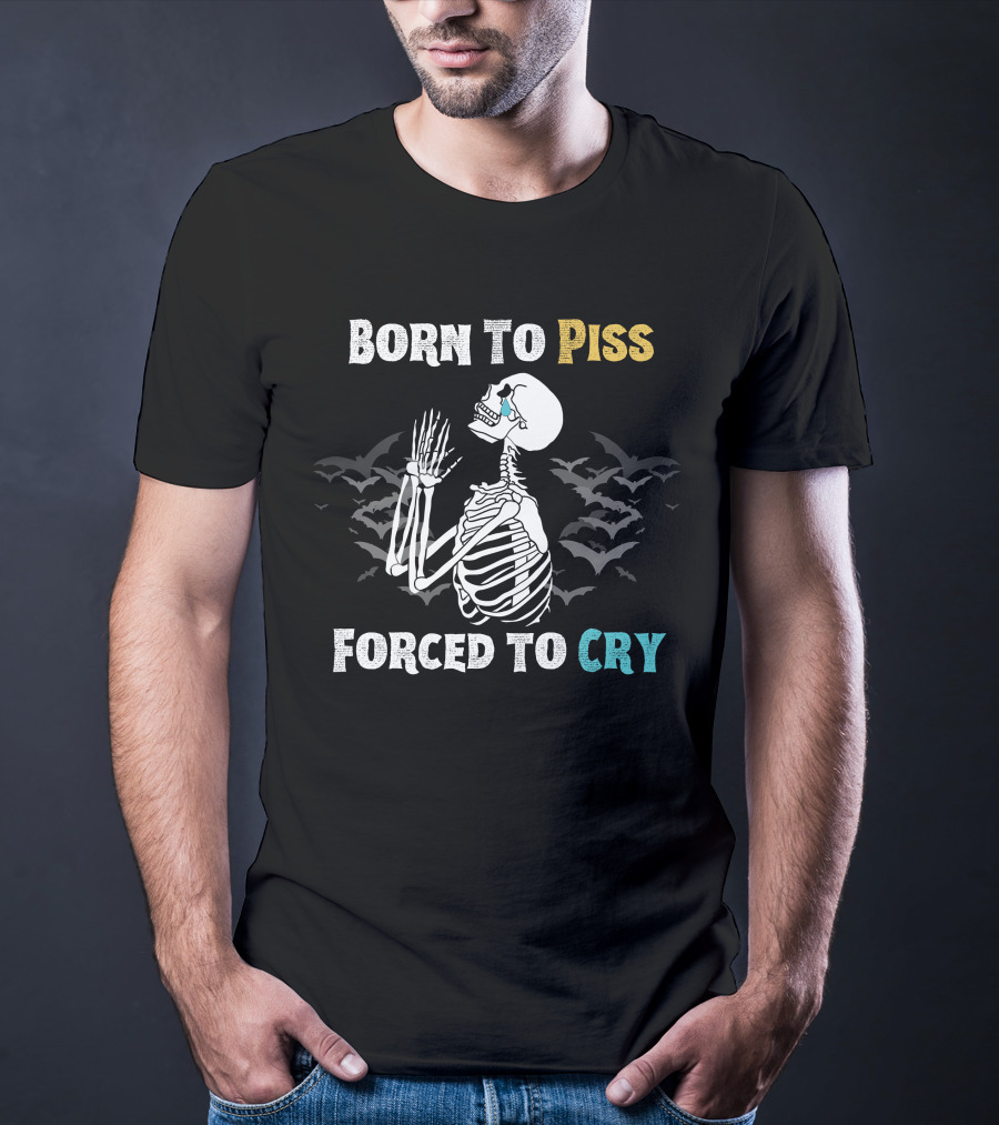 Born To Piss Forced To Cry Skeleton With Bats T-Shirt