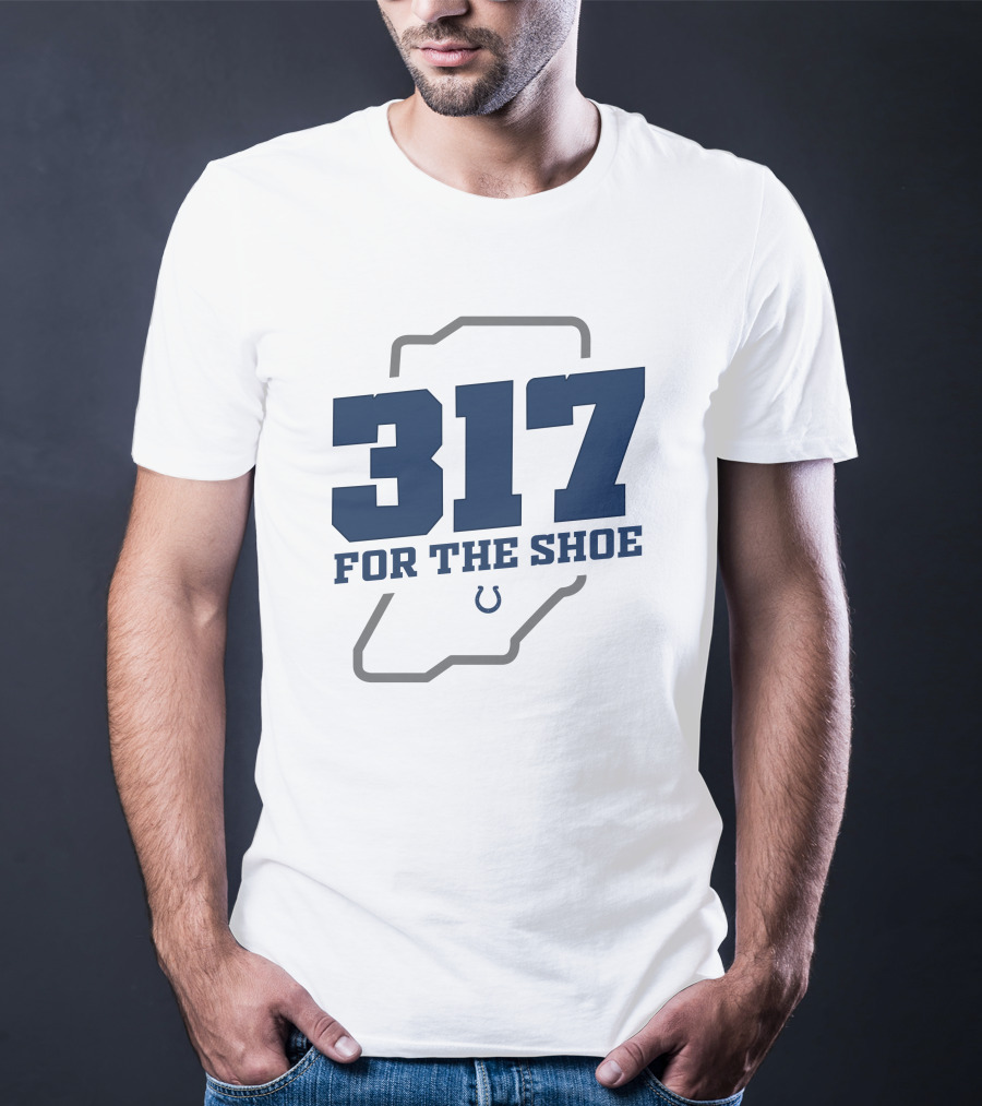 317 For The Shoe Indianapolis Colts T-Shirt