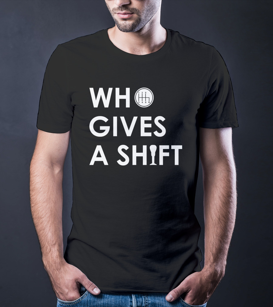 Who Gives A Shift Car Gear T-Shirt