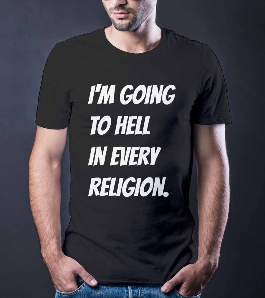 I'm Going To Hell In Every Religion Atheist Republic T-Shirt