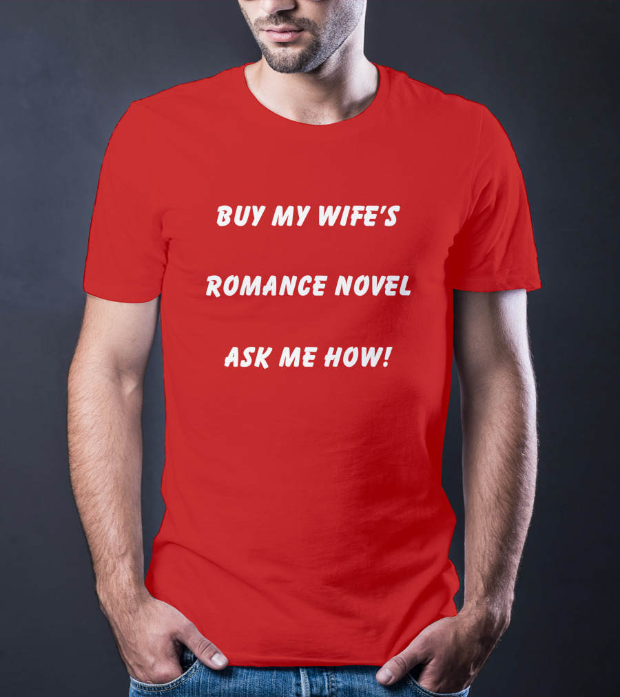 BUY MY WIFE'S ROMANCE NOVEL ASK ME HOW T-Shirt