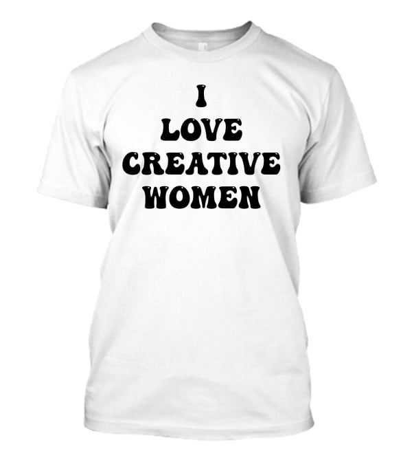 I Love Creative Women Statement Empowerment Aesthetic T-Shirt