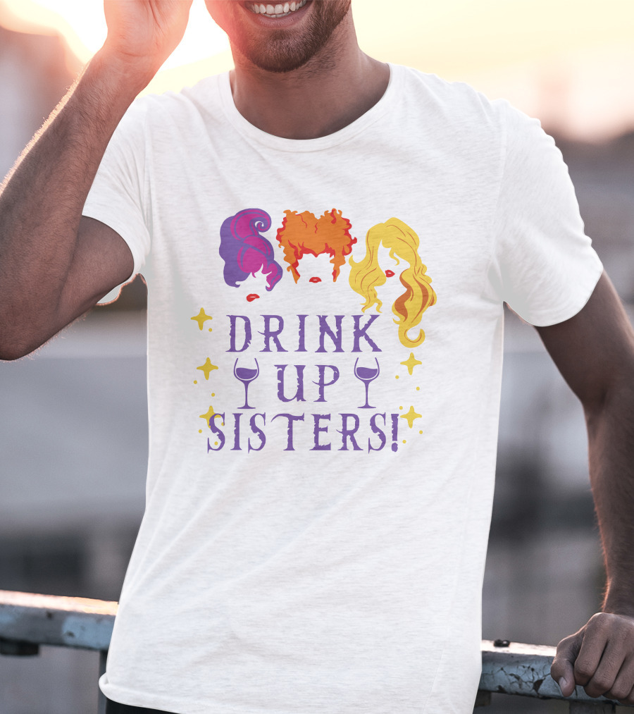 Drink Up Sisters Wine Glasses And Colorful Hair Magic Stars T-Shirt