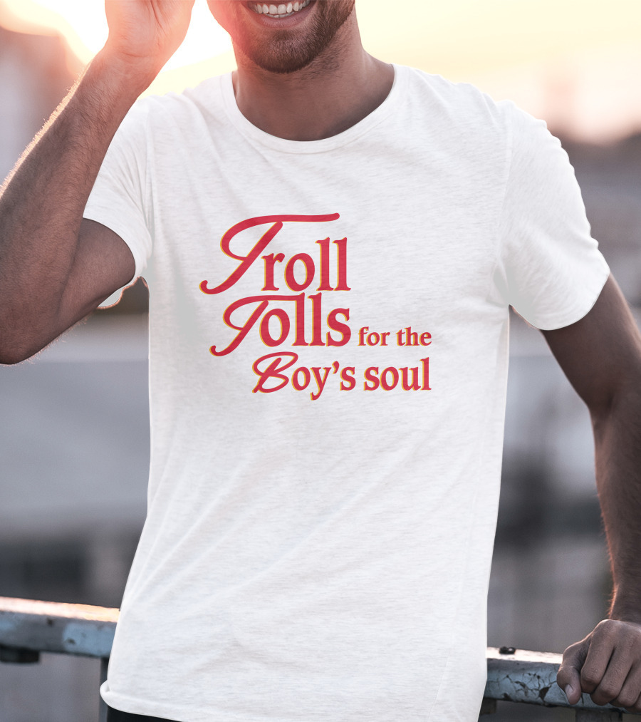 Troll Tolls For The Boy's Soul T-Shirt