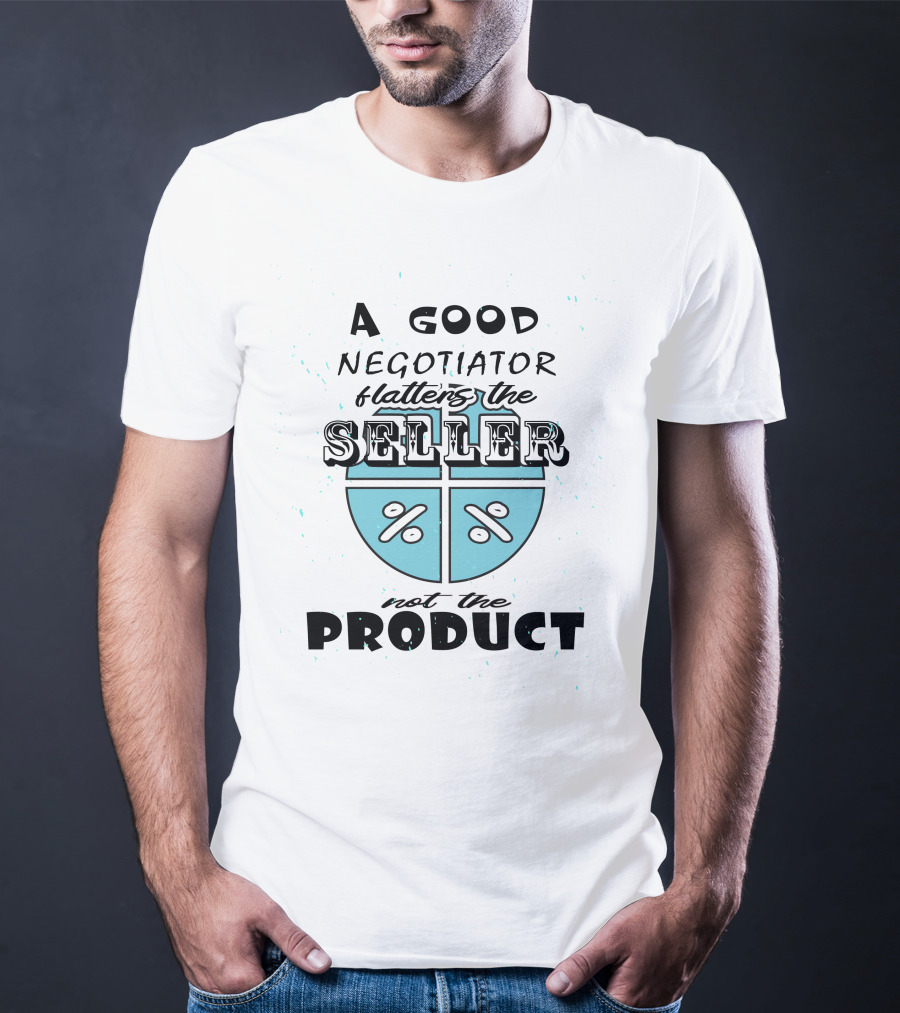 A Good Negotiator Flatters The Seller Not The Product With Percent Symbols T-Shirt