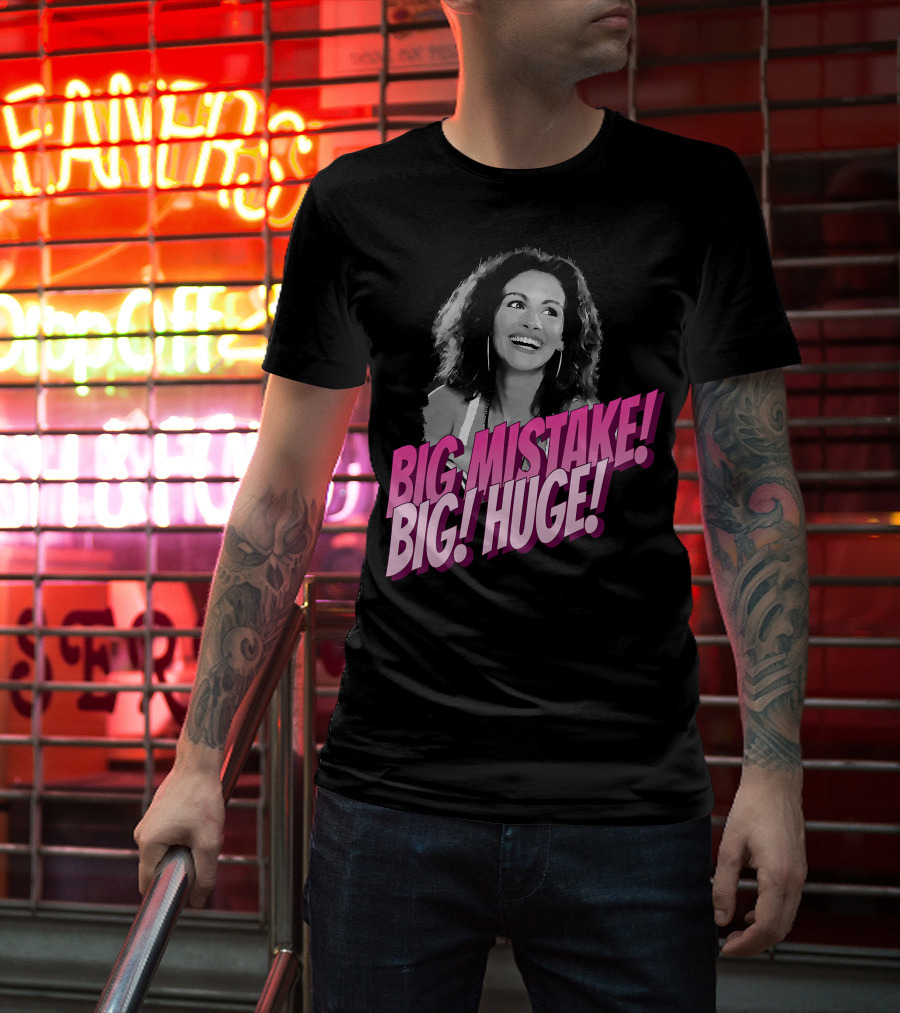 Big Mistake Big Huge Julia Roberts T-Shirt