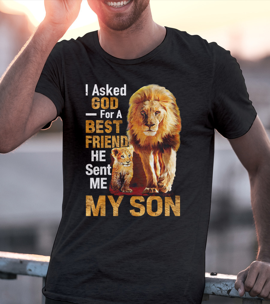 I Asked God For A Best Friend He Sent Me My Son Lion And Cub T-Shirt
