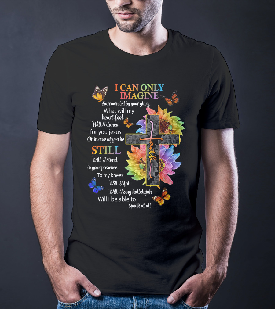 I Can Only Imagine Surrounded By Your Glory Colorful Faith And Butterflies T-Shirt