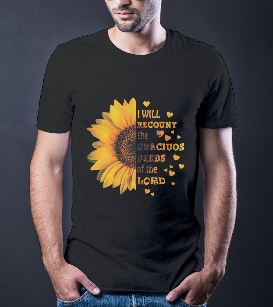 I Will Recount The Gracious Words Of The Lord Sunflower Hearts T-Shirt