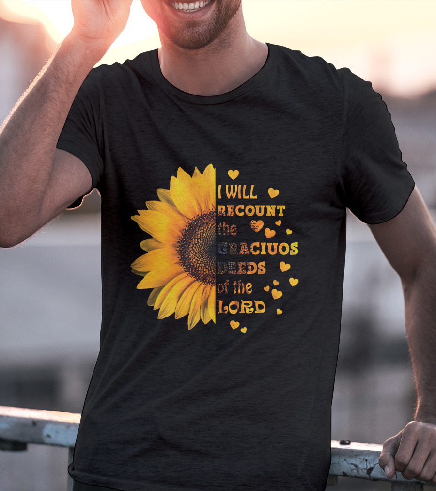 I Will Recount The Gracious Words Of The Lord Sunflower Hearts T-Shirt