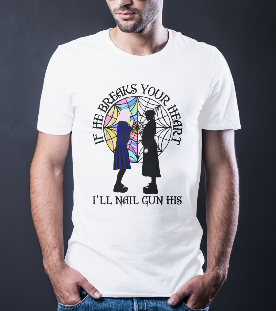 If He Breaks Your Heart I'll Nail Gun His Wednesday Spiderweb T-Shirt