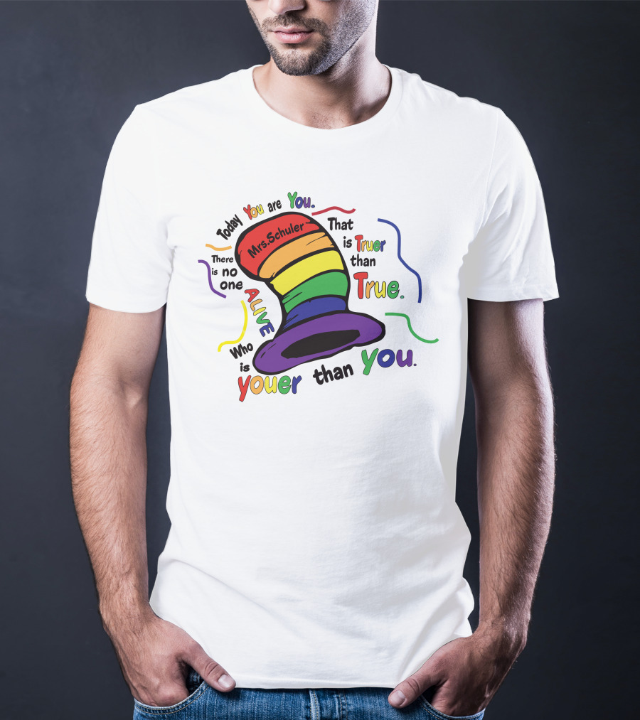 Today You Are You Mrs. Schuler Rainbow Hat Alive Who Is Youer Than You True T-Shirt
