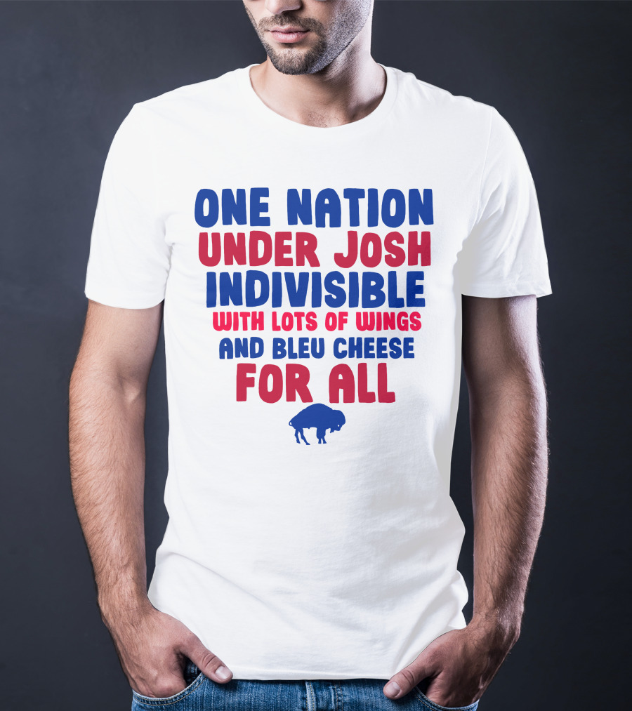 One Nation Under Josh Indivisible With Lots Of Wings And Bleu Cheese For All Buf T-Shirt