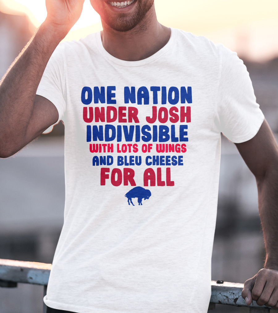 One Nation Under Josh Indivisible With Lots Of Wings And Bleu Cheese For All Buf T-Shirt
