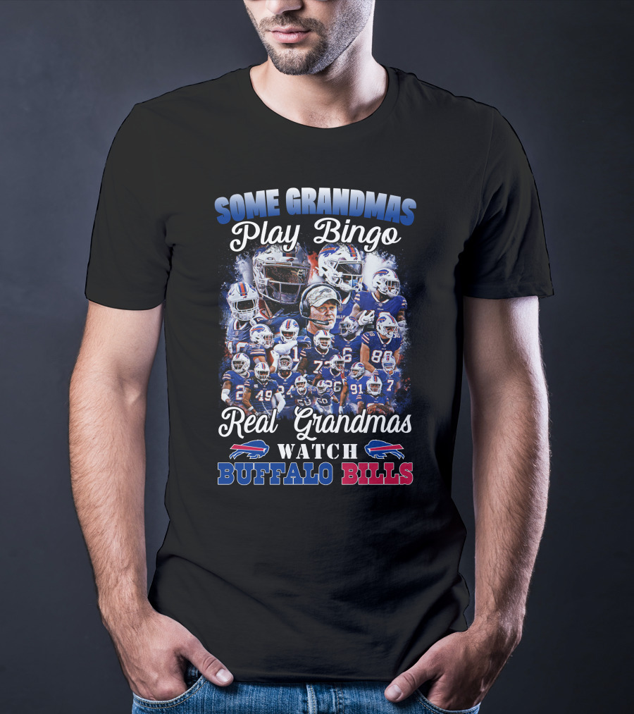 Some Grandmas Play Bingo Real Grandmas Watch Buffalo Bills T-Shirt