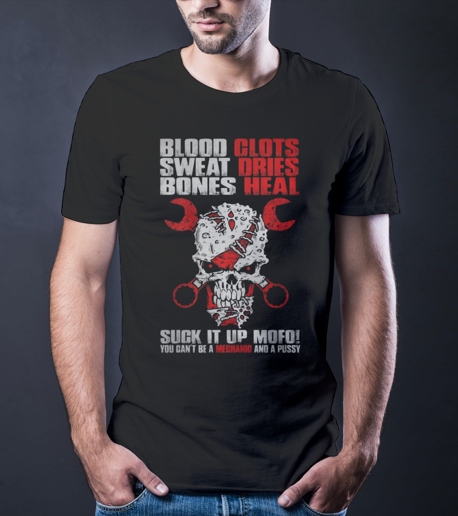 Blood Clots Sweat Dries Bones Heal Mechanic Mofo T-Shirt