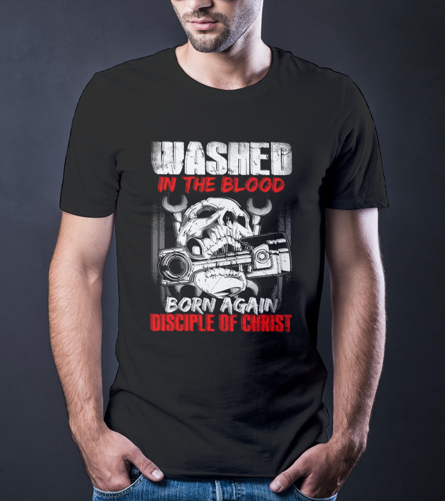 Washed IN The Blood Born Again Disciple Of Christ T-Shirt