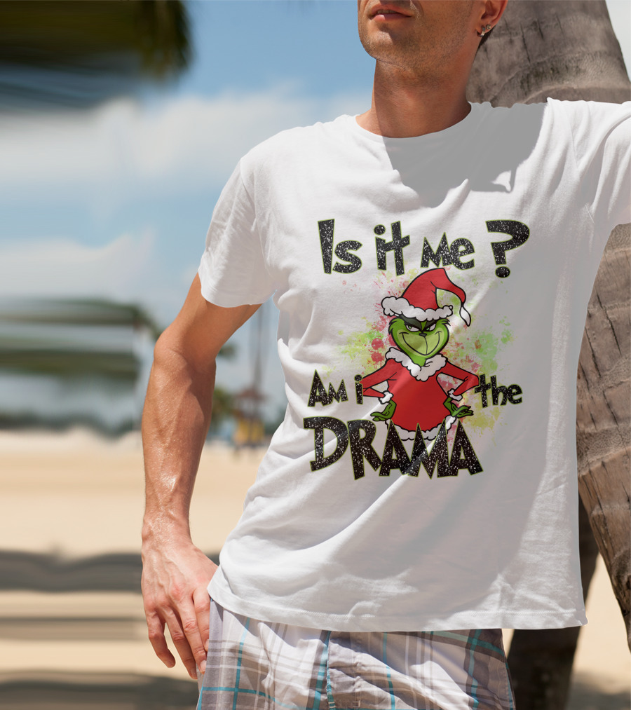 Is It Me Am I The Drama Grinch Christmas Santa Hat T-Shirt
