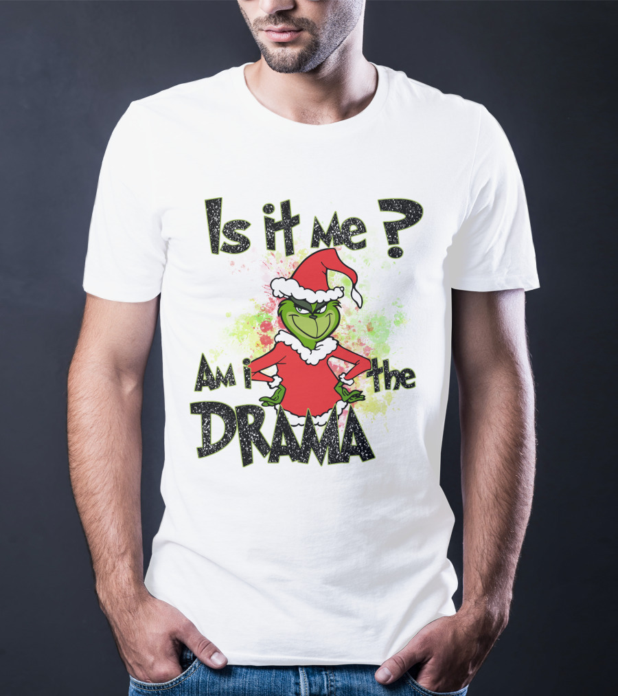 Is It Me Am I The Drama Grinch Christmas Santa Hat T-Shirt