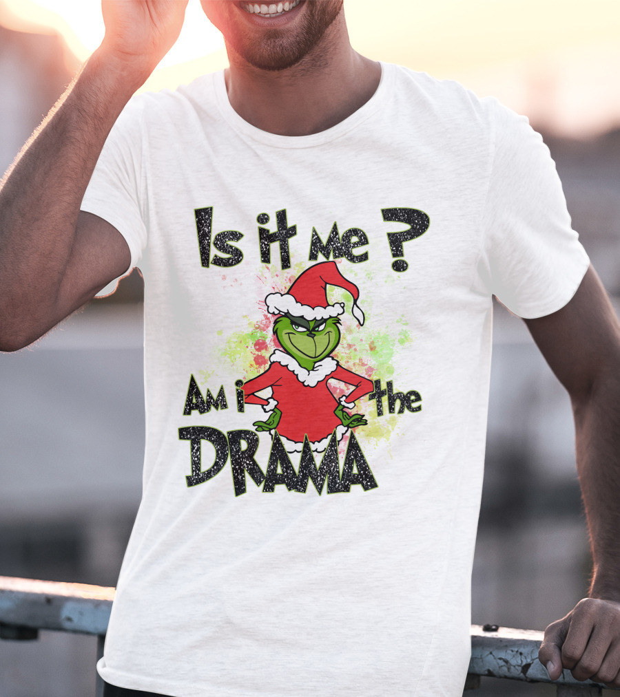 Is It Me Am I The Drama Grinch Christmas Santa Hat T-Shirt