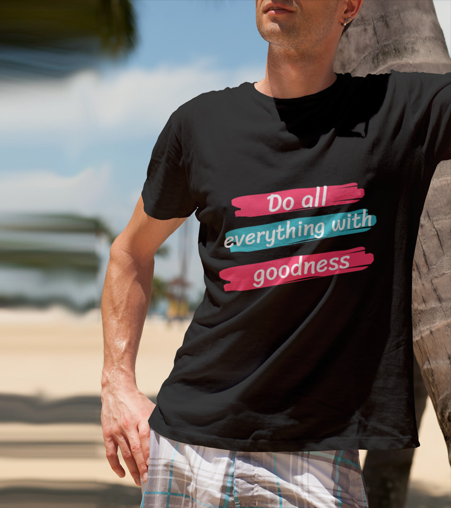 Do All Everything With Goodness Brush Stroke T-Shirt