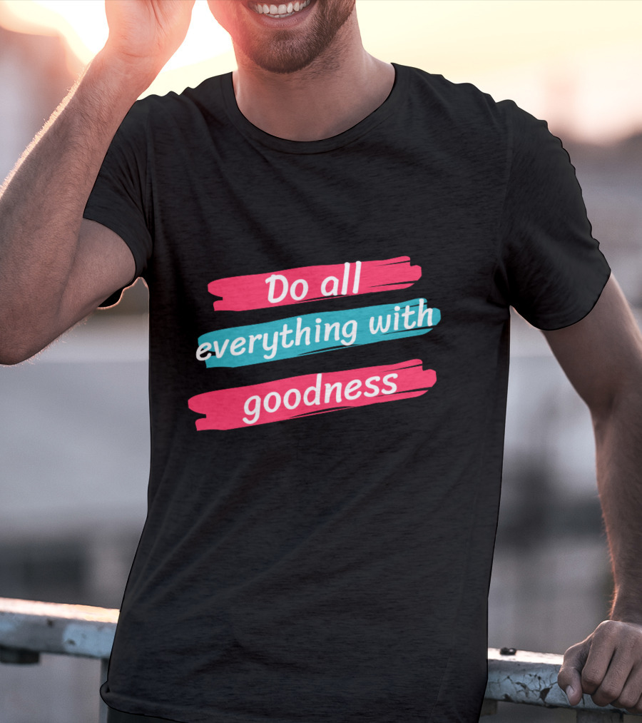 Do All Everything With Goodness Brush Stroke T-Shirt