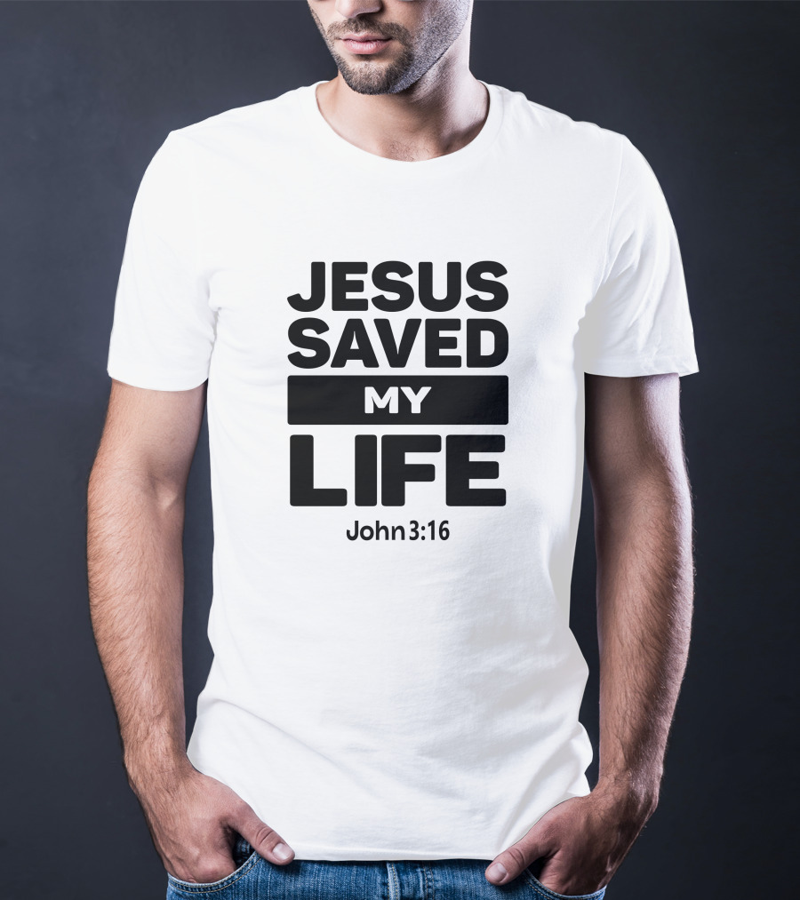 Jesus Saved My Life John 3:16 Christian Faith T-Shirt