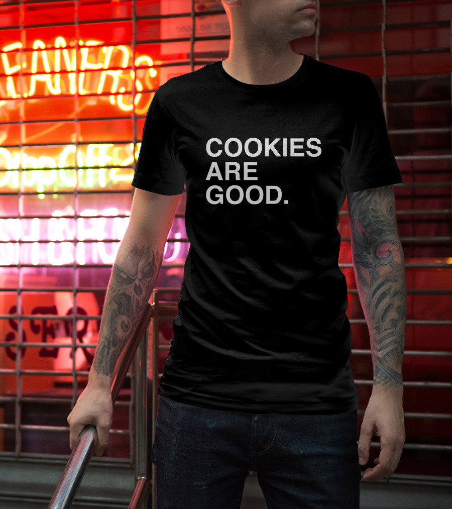 Cookies Are Good Appetizing Dessert Lover's Delight T-Shirt