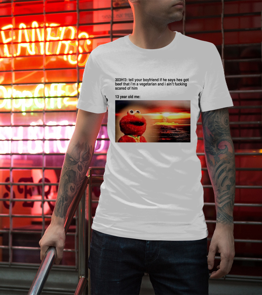 303H3 Tell Your Boyfriend Elmo Meme 13 Year Old Me Vegetarian Beef Scared T-Shirt
