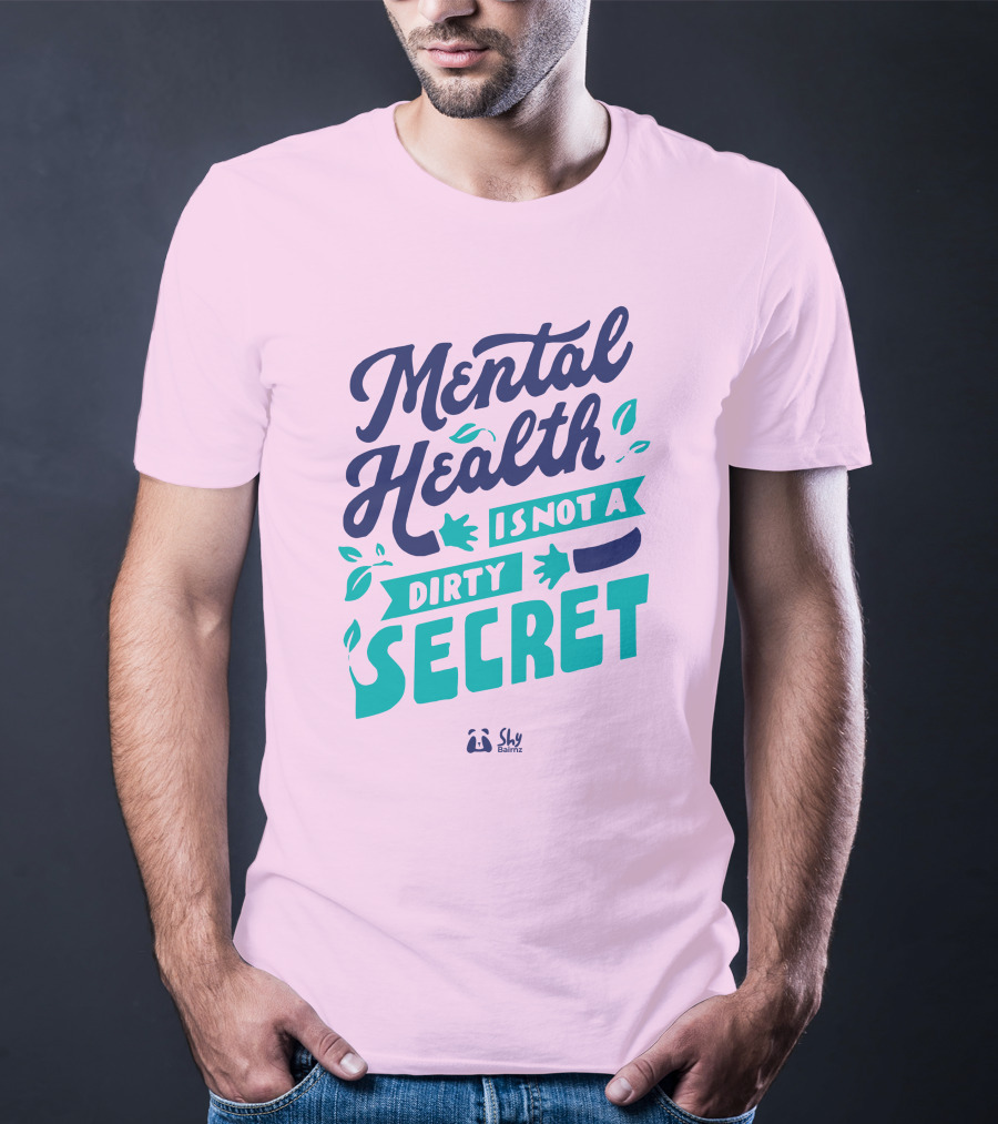 Mental Health Is Not A Dirty Secret Shy Balnz T-Shirt
