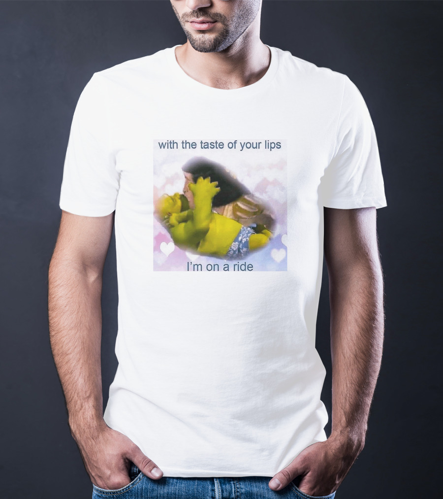 With The Taste Of Your Lips I'm On A Ride Shrek And Jesus Romance T-Shirt
