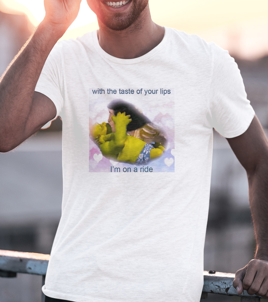 With The Taste Of Your Lips I'm On A Ride Shrek And Jesus Romance T-Shirt