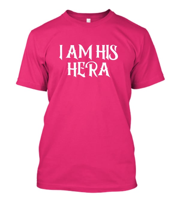 I Am His Hera Ali Gaytor Cute Funny Phrase T-Shirt