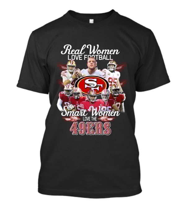 Real Women Love Football Smart Women Love The San Francisco 49ers T-Shirt