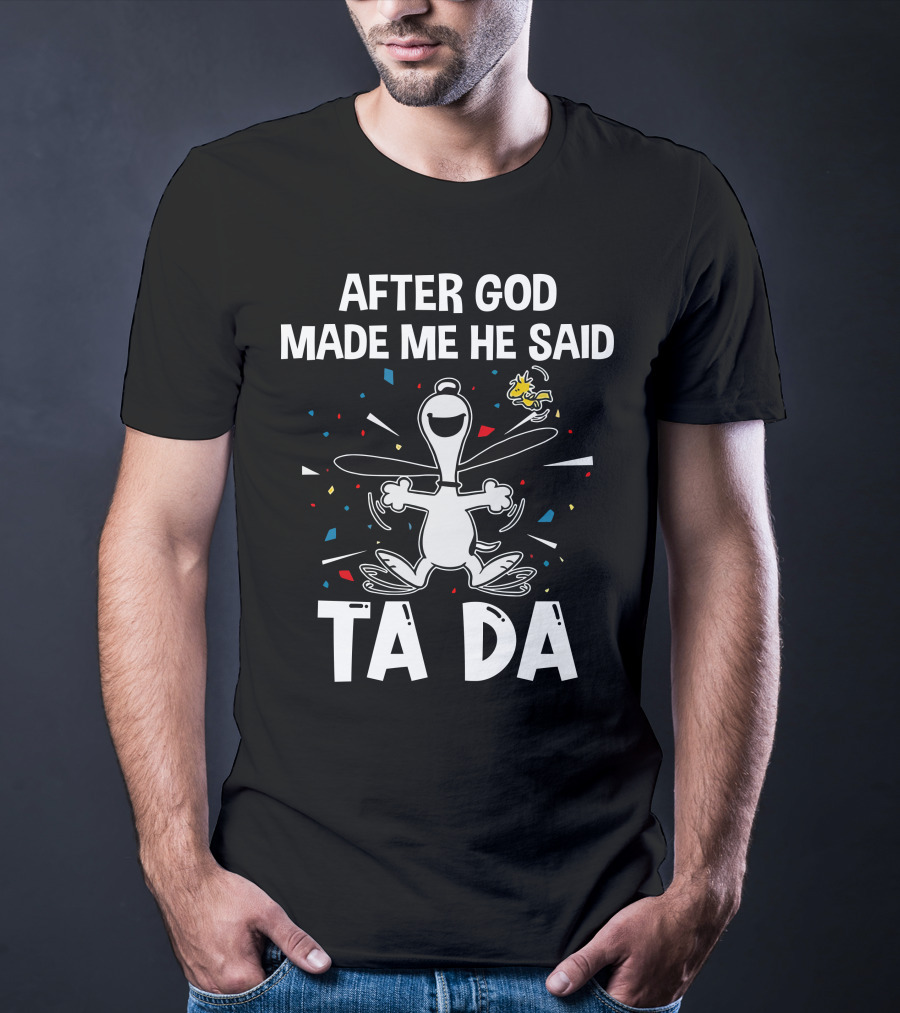 After God Made Me He Said Ta Da Snoopy Woodstock T-Shirt