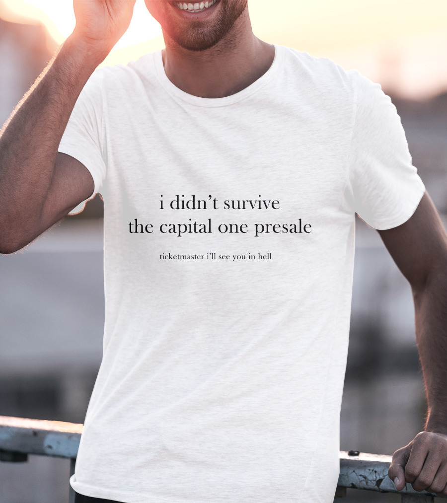 I Didn’t Survive The Capital One Presale Ticketmaster I’ll See You In Hell T-Shirt