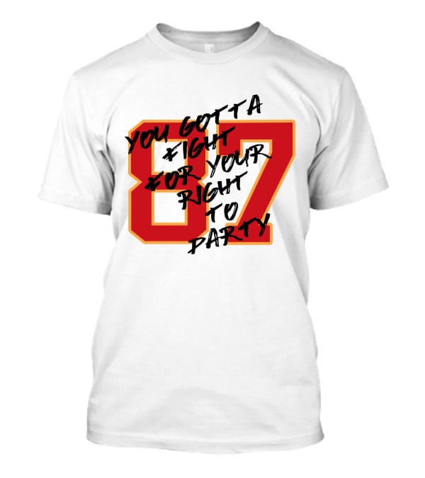 You Gotta Fight For Your Right To Party 87 Kansas City Football Chiefs T-Shirt