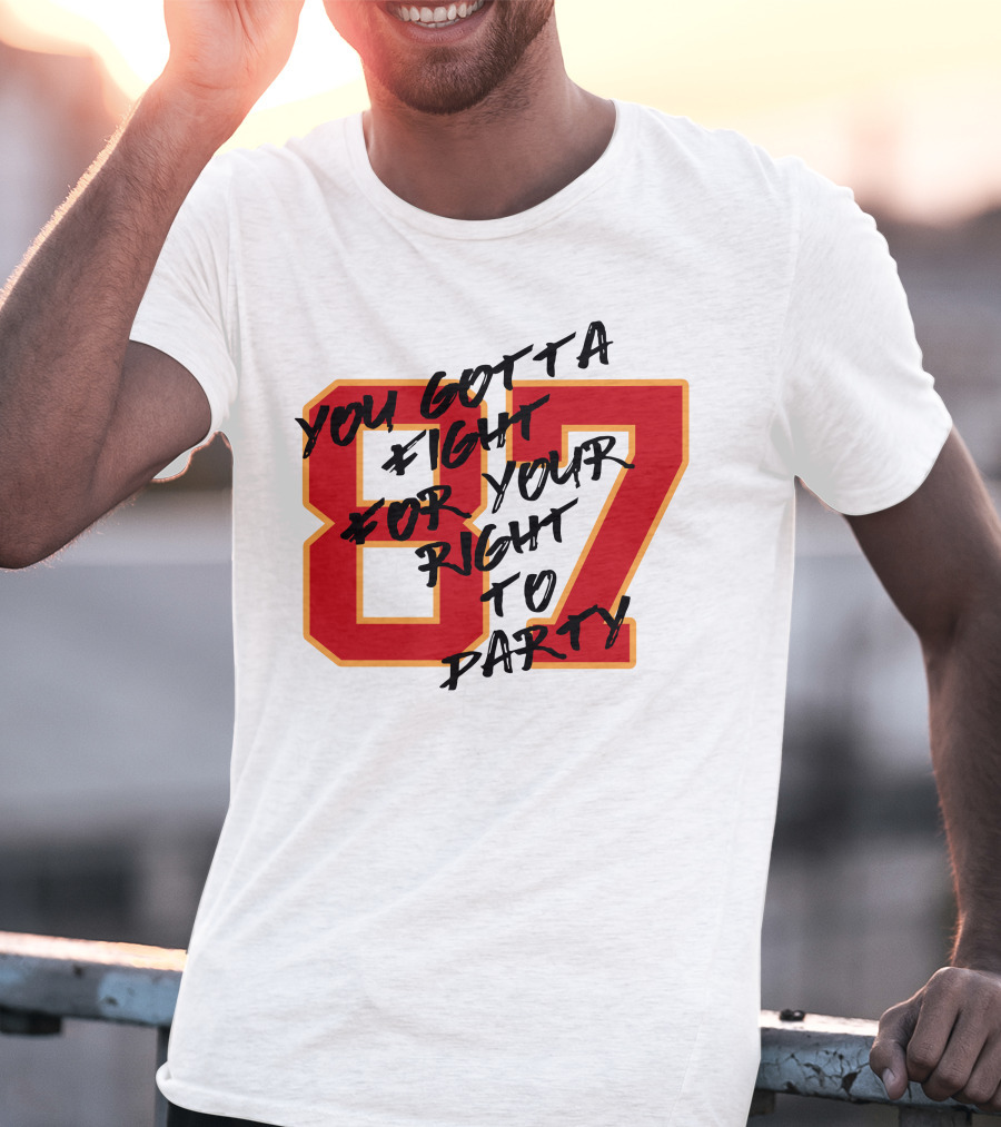 You Gotta Fight For Your Right To Party 87 Kansas City Football Chiefs T-Shirt