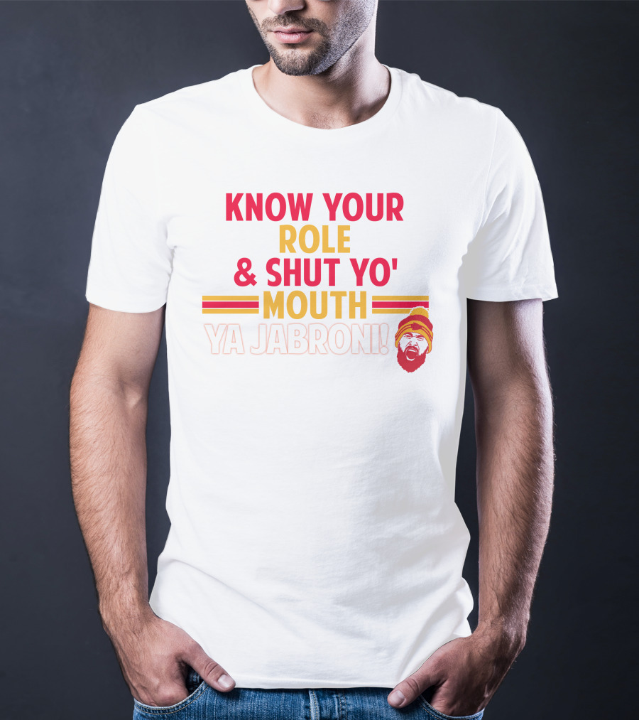 Travis Kelce Know Your Role And Shut Yo' Mouth Ya Jabroni T-Shirt