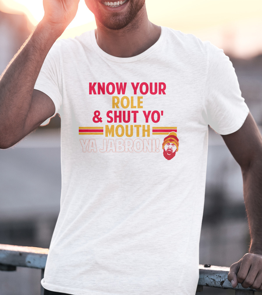 Travis Kelce Know Your Role And Shut Yo' Mouth Ya Jabroni T-Shirt