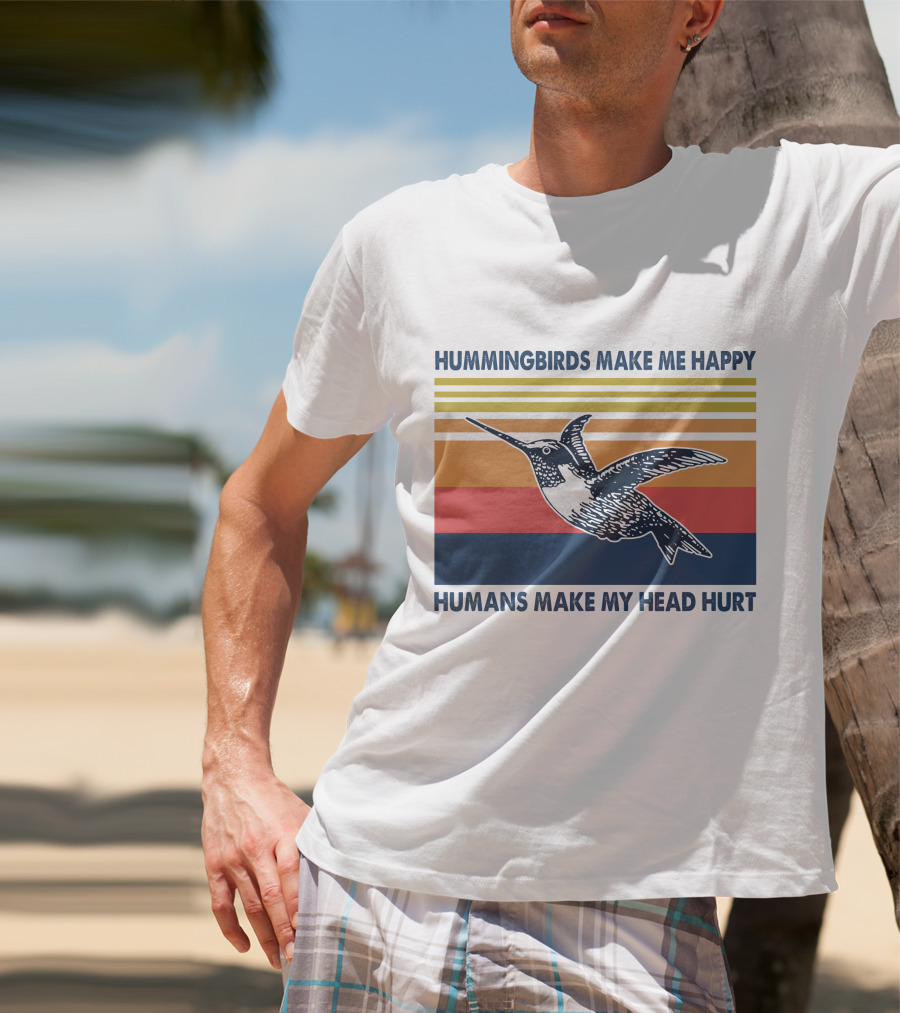 Hummingbirds Make Me Happy Humans Make My Head Hurt T-Shirt