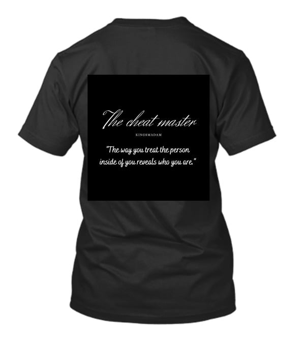 The Cheat Master Kingsmadam The Way You Treat The Person Inside Of You Reveals Who You Are T-Shirt