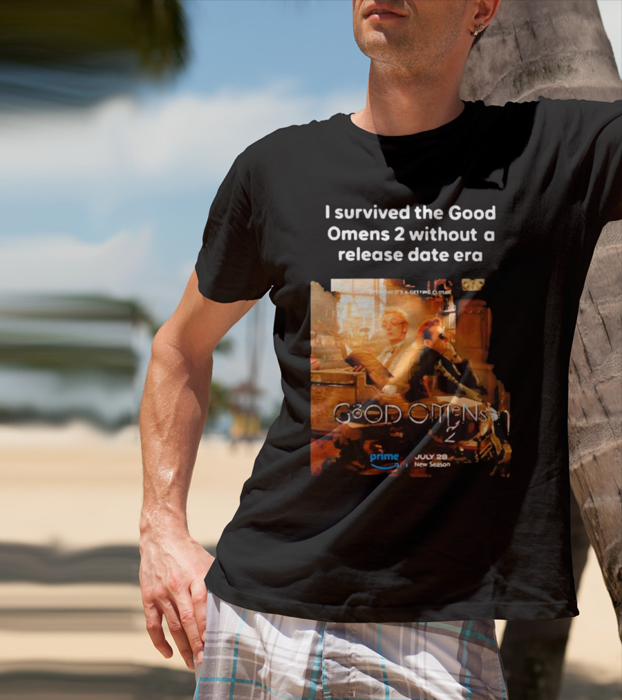 I Survived The Good Omens 2 Without A Release Date Era July 28 New Season Prime T-Shirt