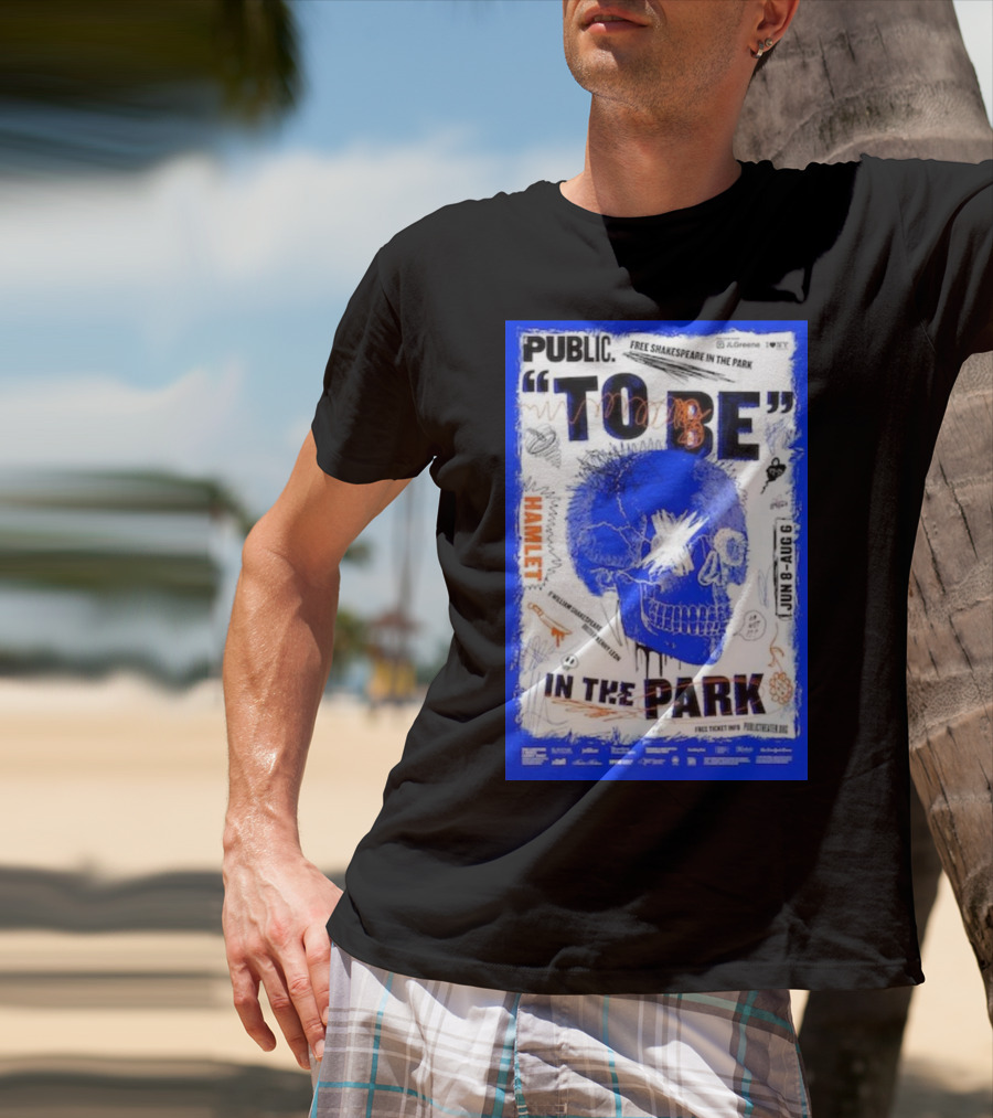 PUBLIC TO BE IN THE PARK HAMLET FREE SHAKESPEARE JUN 8-AUG 6 T-Shirt