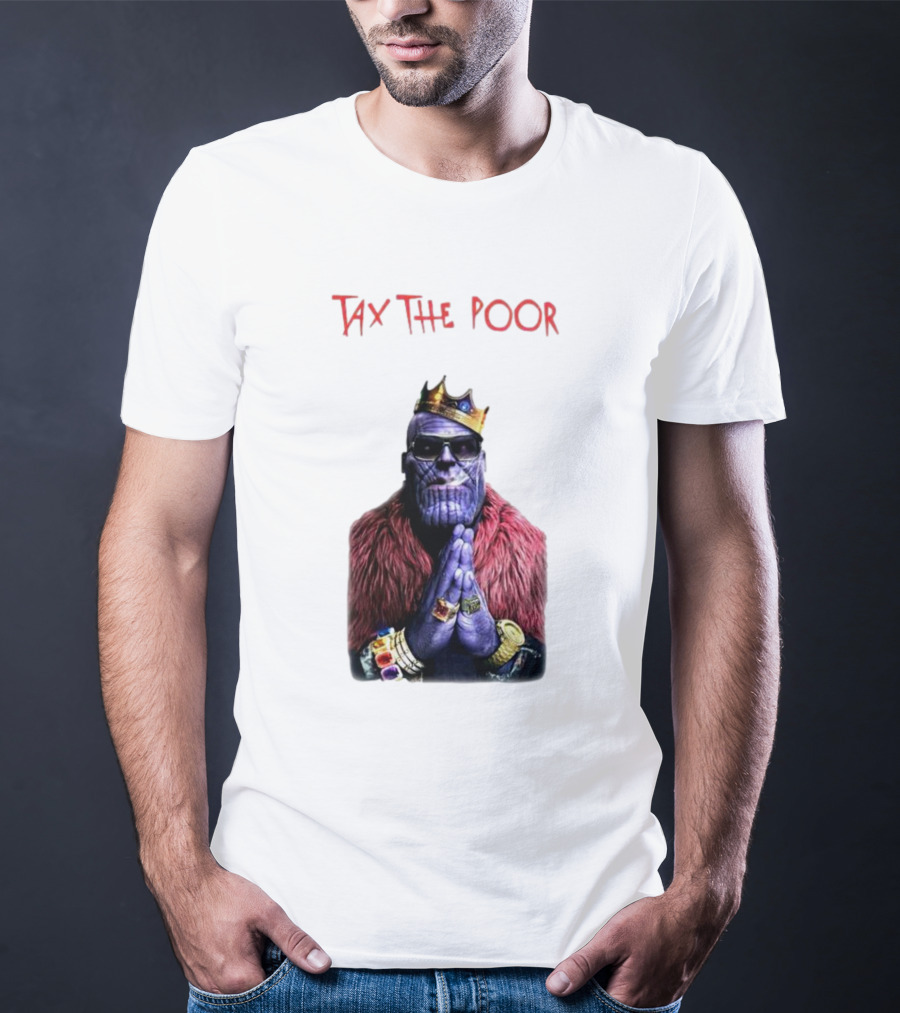 Tax The Poor Thanos King Praying With Infinity Gauntlet T-Shirt