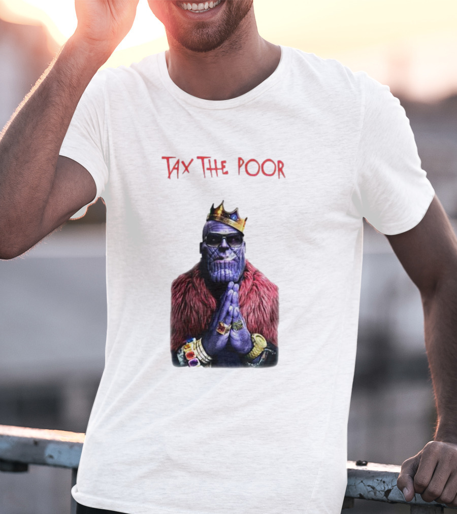 Tax The Poor Thanos King Praying With Infinity Gauntlet T-Shirt