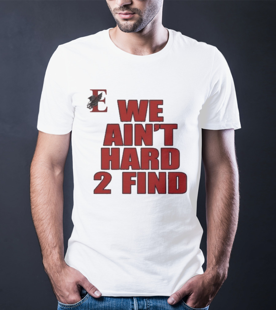 We Ain’t Hard 2 Find Red Block Text With Stylized E And Bird T-Shirt